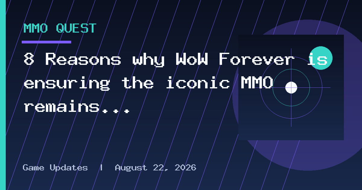 8 Reasons why WoW Forever is ensuring the iconic MMO remains immovable