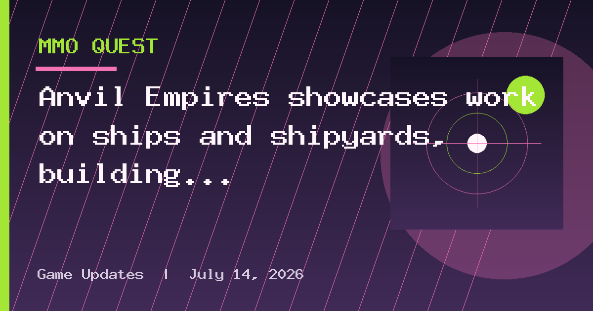 Anvil Empires showcases work on ships and shipyards, building updates, and map