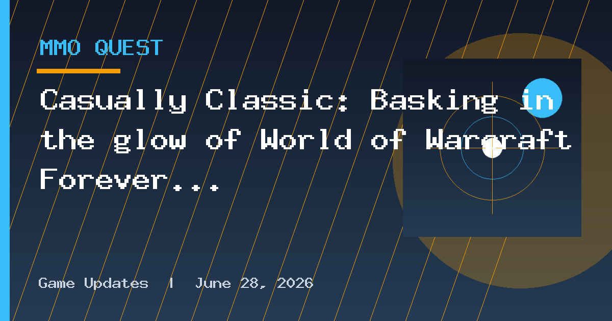 Casually Classic: Basking in the glow of World of Warcraft Forever
