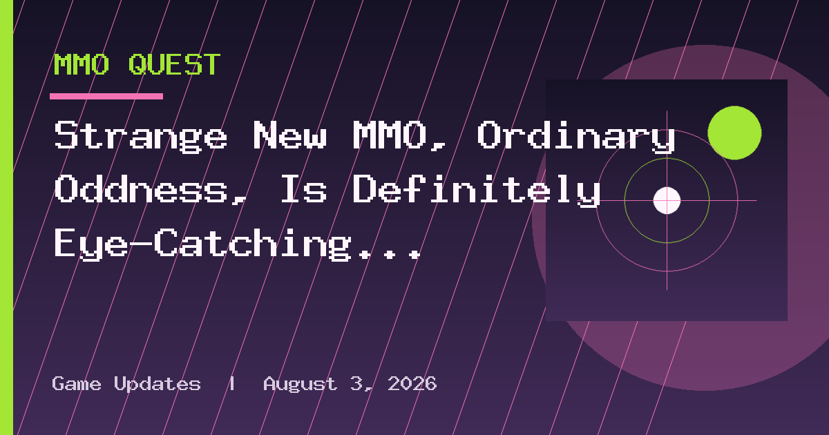 Strange New MMO, Ordinary Oddness, Is Definitely Eye-Catching