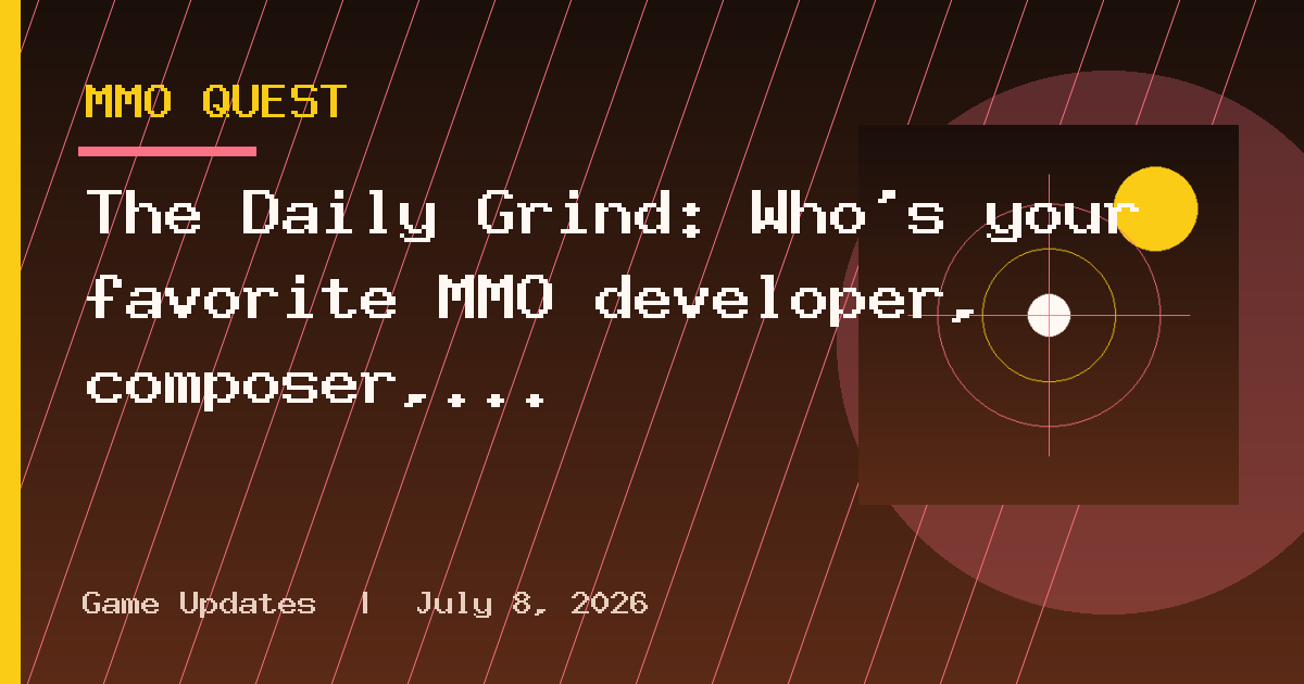The Daily Grind: Who’s your favorite MMO developer, composer, or community
