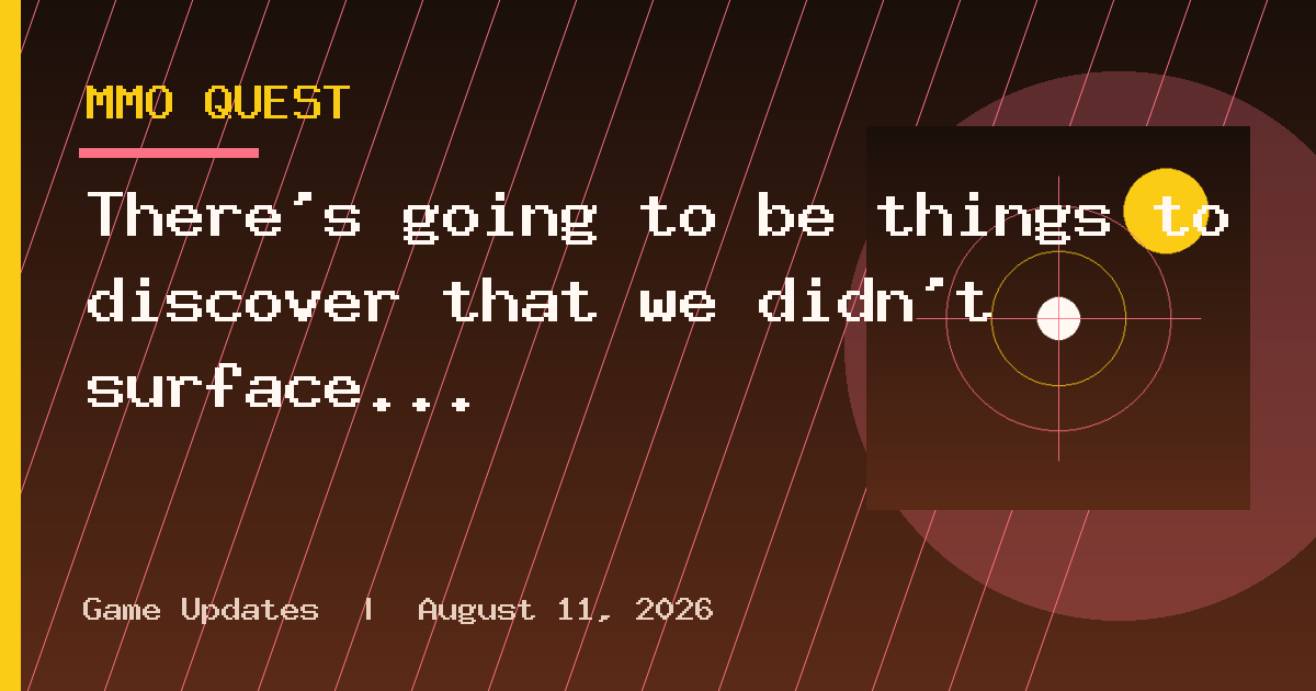 There's going to be things to discover that we didn't surface
