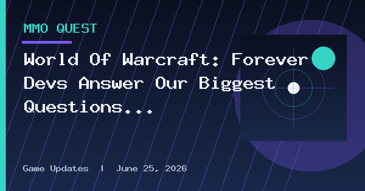 World Of Warcraft: Forever Devs Answer Our Biggest Questions