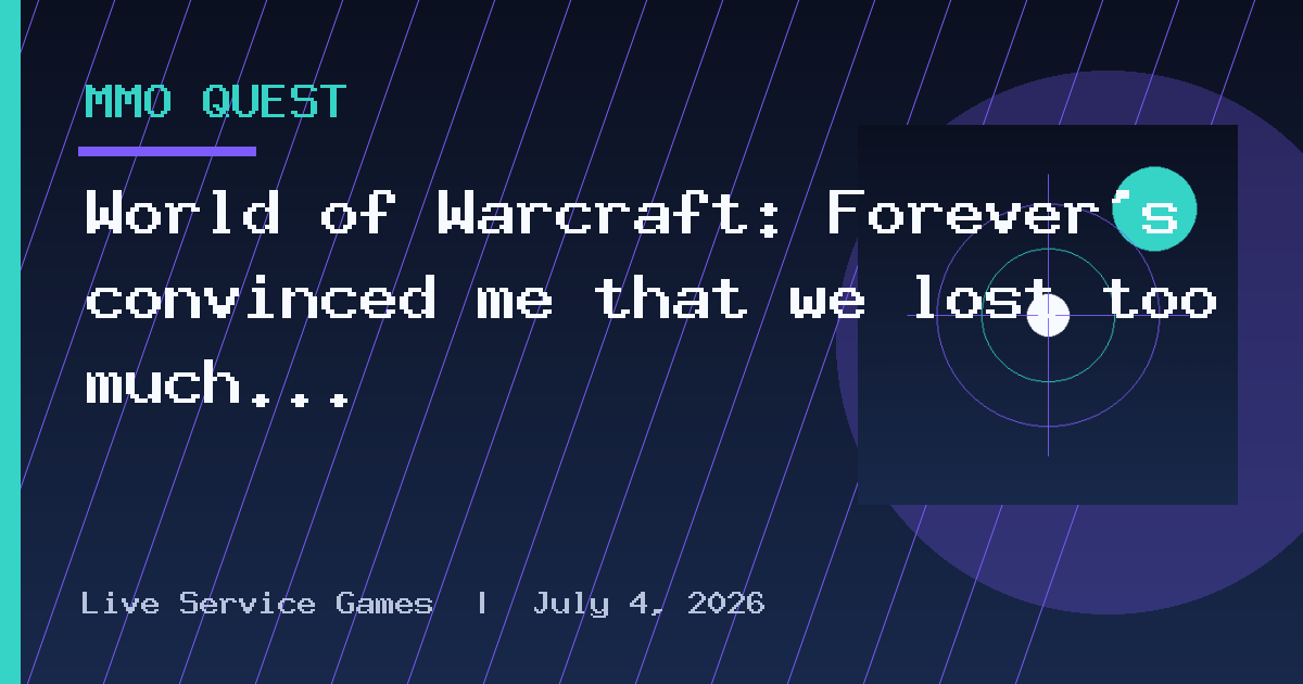 World of Warcraft: Forever's convinced me that we lost too much to modern MMO