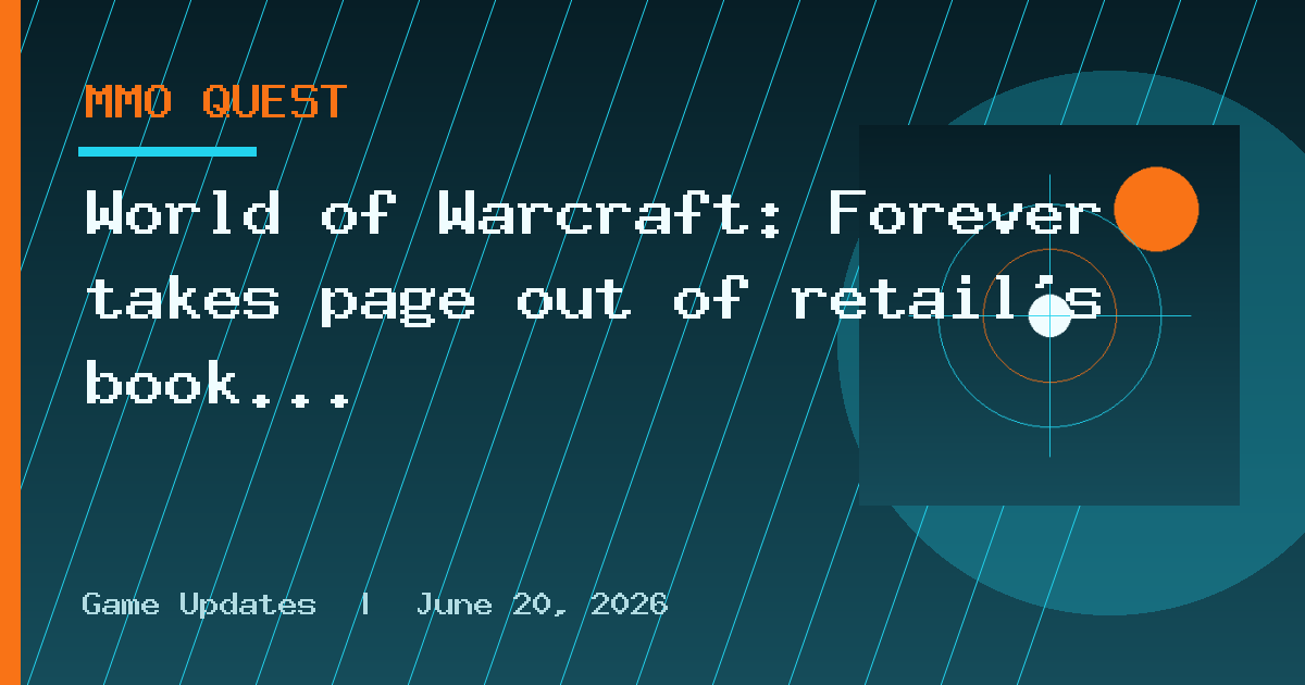 World of Warcraft: Forever takes page out of retail's book as Blizzard confirms