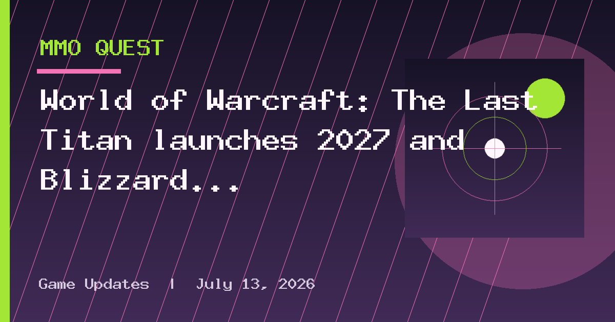 World of Warcraft: The Last Titan launches 2027 and Blizzard says it's
